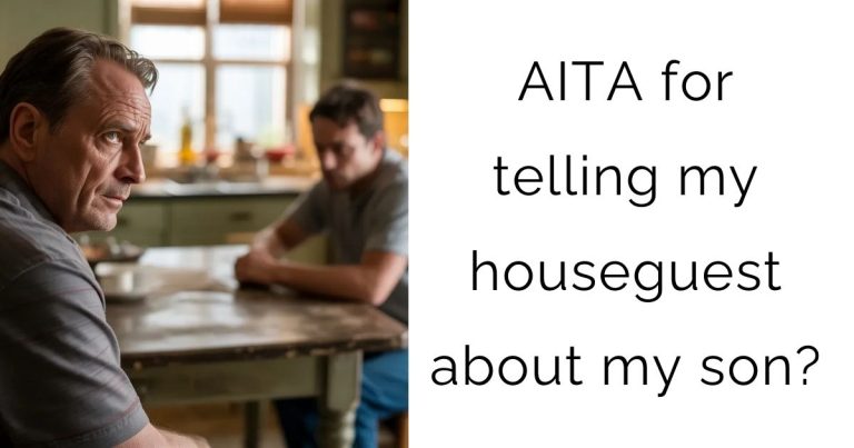 AITA for telling my houseguest about my son?