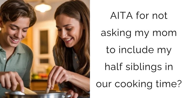 AITA for not asking my mom to include my half siblings in our cooking time?