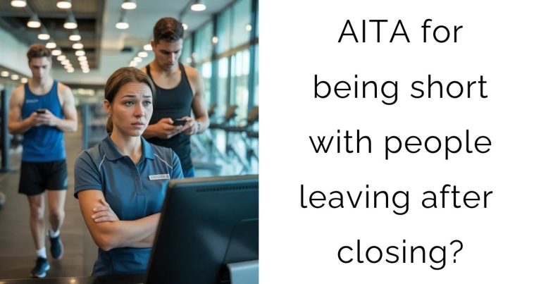 AITA for being short with people leaving after closing?