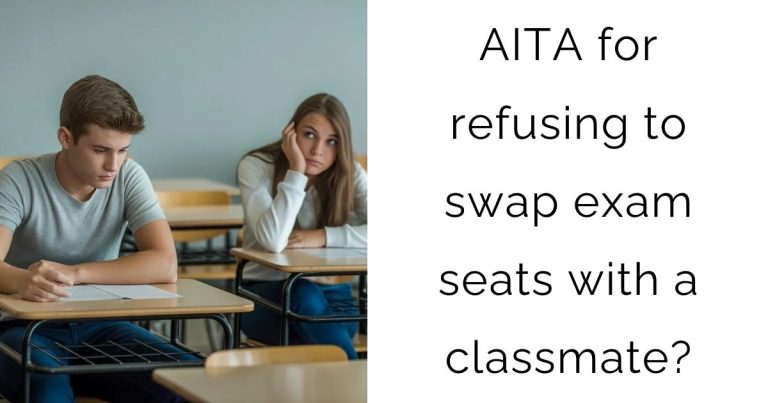 AITA for refusing to swap exam seats with a classmate?