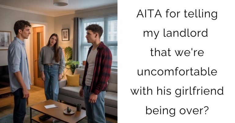 AITA for telling my landlord that we’re uncomfortable with his girlfriend being over?