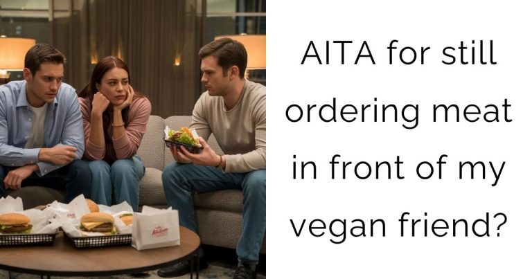 AITA for still ordering meat in front of my vegan friend?