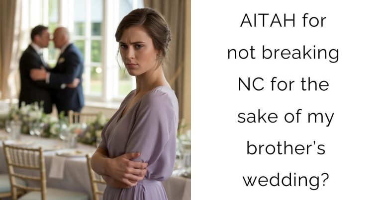 AITAH for not breaking NC for the sake of my brother’s wedding?