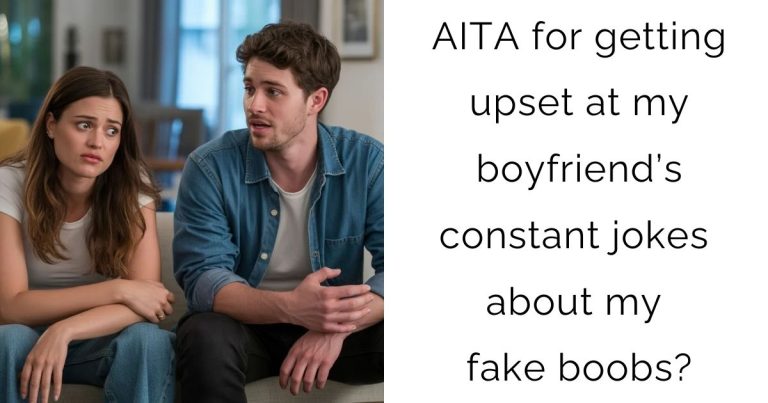 AITA for getting upset at my boyfriend’s constant jokes about my fake boobs?