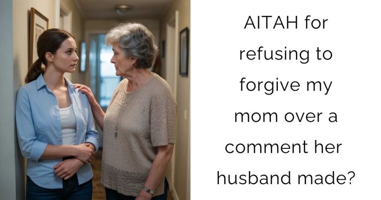 AITAH for refusing to forgive my mom over a comment her husband made?