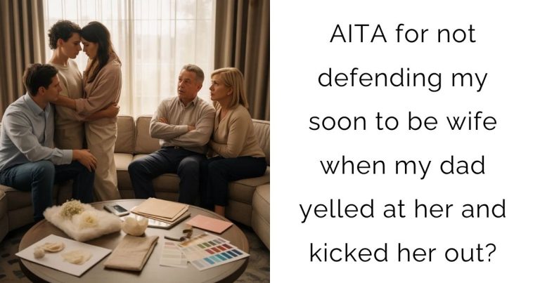 AITA for not defending my soon to be wife when my dad yelled at her and kicked her out?