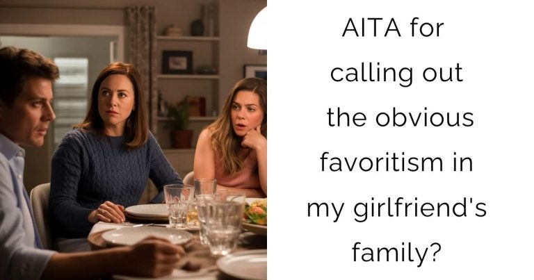 AITA for calling out the obvious favoritism in my girlfriend’s family?