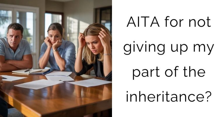 AITA for not giving up my part of the inheritance?