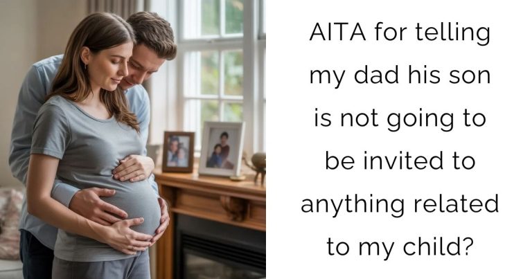 AITA for telling my dad his son is not going to be invited to anything related to my child?