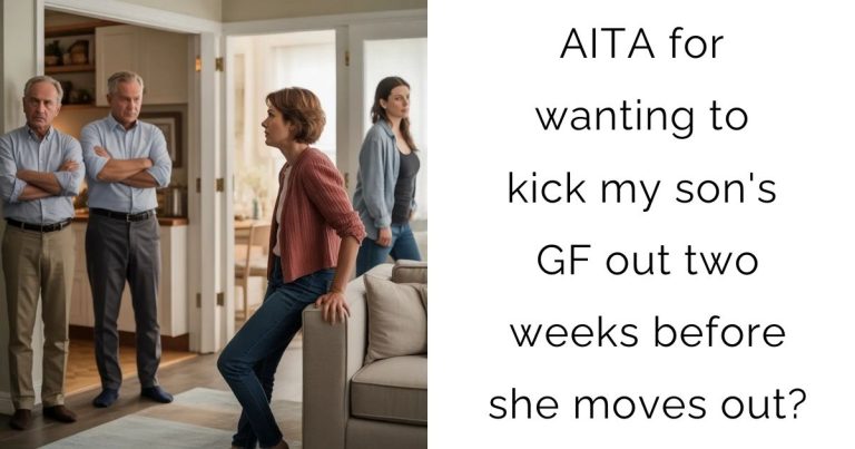 AITA for wanting to kick my son’s GF out two weeks before she moves out?