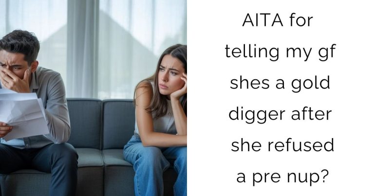 AITA for telling my gf shes a gold digger after she refused a pre nup?