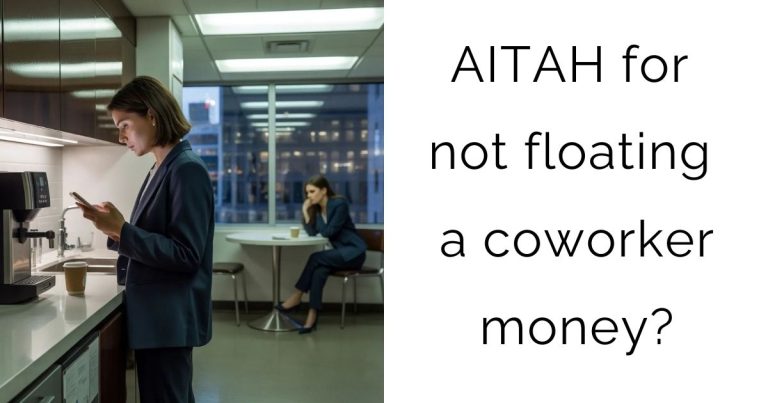 AITAH for not floating a coworker money?
