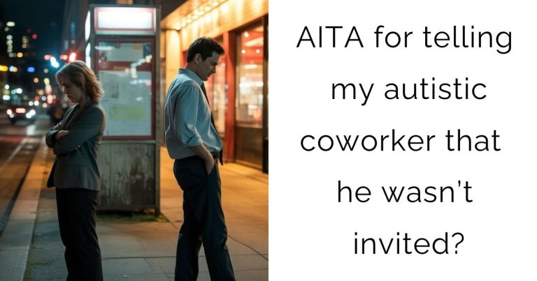 AITA for telling my autistic coworker that he wasn’t invited?