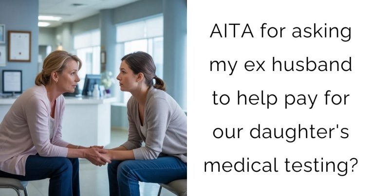 AITA for asking my ex husband to help pay for our daughter’s medical testing?
