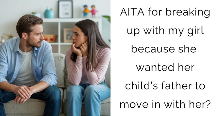 AITA for breaking up with my girl because she wanted her child’s father to move in with her?