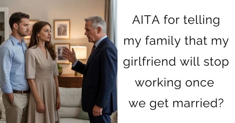 AITA for telling my family that my girlfriend will stop working once we get married?
