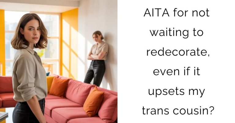 AITA for not waiting to redecorate, even if it upsets my trans cousin?