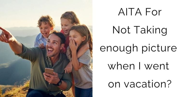 AITA For Not Taking enough picture when I went on vacation?