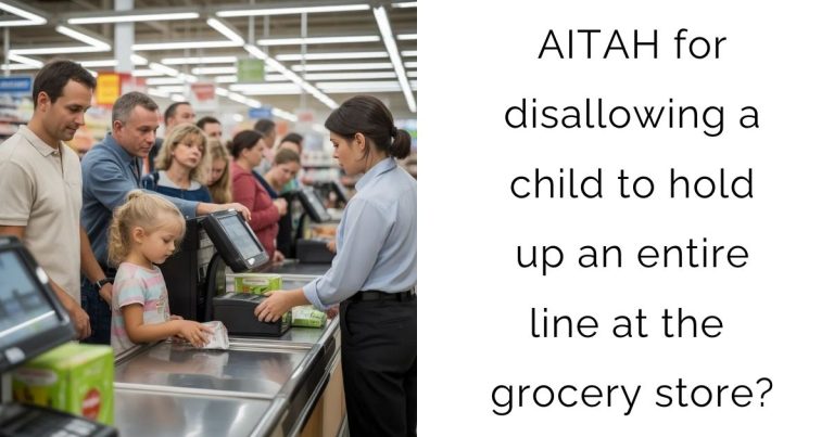 AITAH for disallowing a child to hold up an entire line at the grocery store?