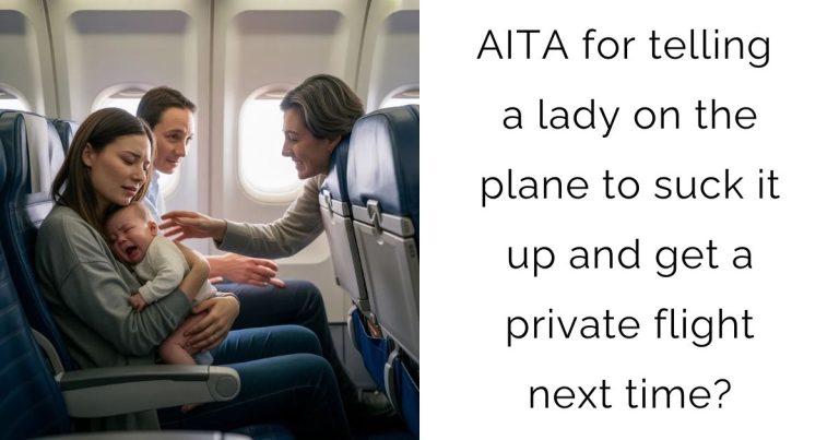 AITA for telling a lady on the plane to suck it up and get a private flight next time?