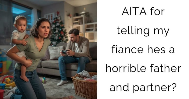AITA for telling my fiance hes a horrible father and partner?
