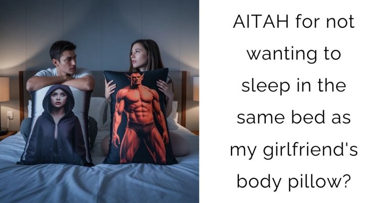 AITAH for not wanting to sleep in the same bed as my girlfriend’s body pillow?