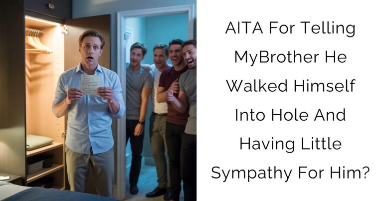 AITA For Telling My Brother He Walked Himself Into Hole And Having Little Sympathy For Him?