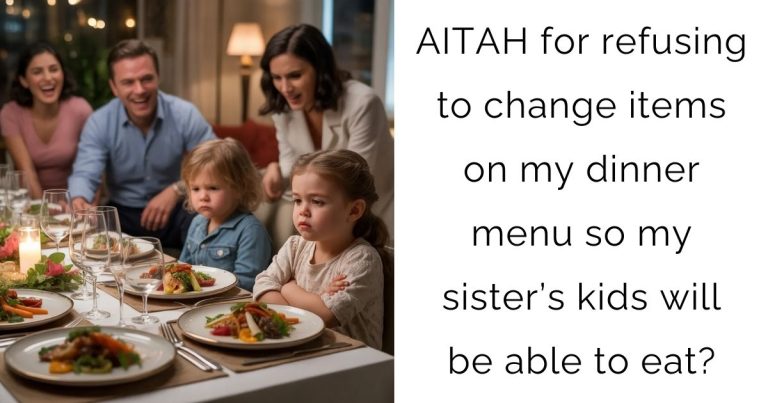AITAH for refusing to change items on my dinner menu so my sister’s kids will be able to eat?