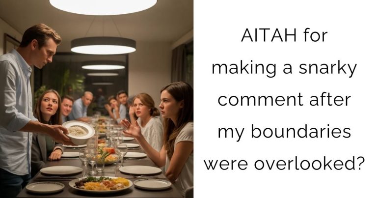 AITAH for making a snarky comment after my boundaries were overlooked?