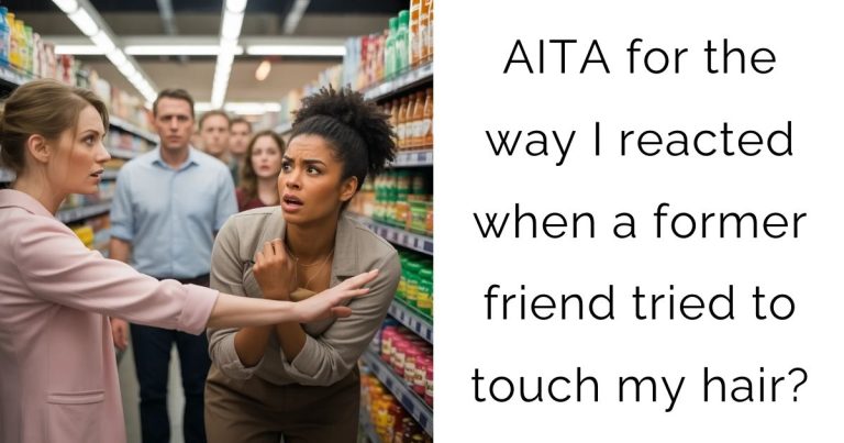 AITA for the way I reacted when a former friend tried to touch my hair?