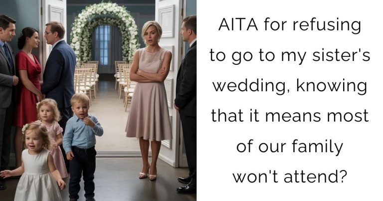 AITA for refusing to go to my sister’s wedding, knowing that it means most of our family won’t attend?