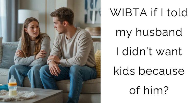 WIBTA if I told my husband I didn’t want kids because of him?