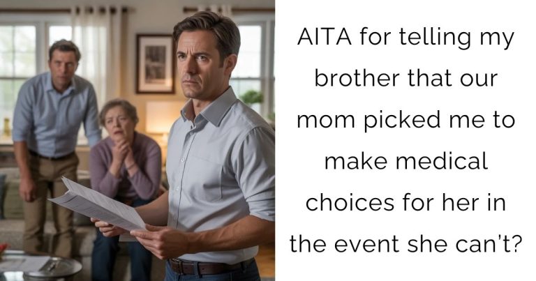 AITA for telling my brother that our mom picked me to make medical choices for her in the event she can’t?