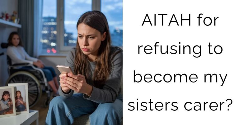 AITAH for refusing to become my sisters carer?