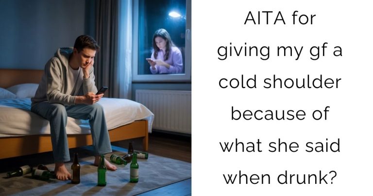 AITA for giving my gf a cold shoulder because of what she said when drunk?