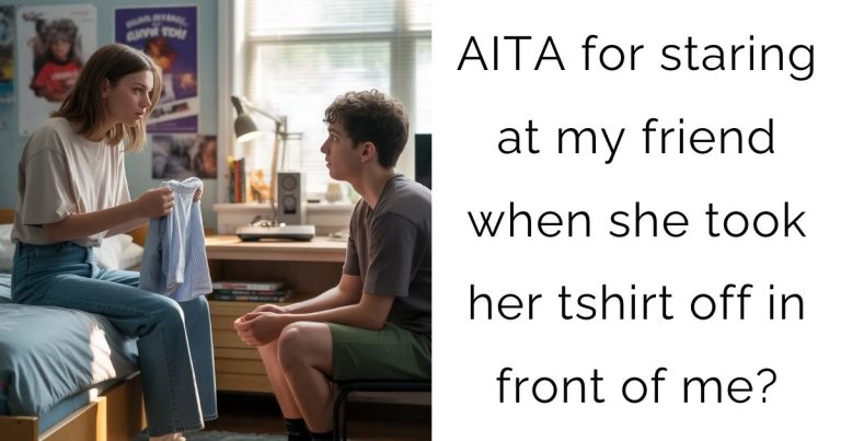 AITA for staring at my friend when she took her tshirt off in front of me?