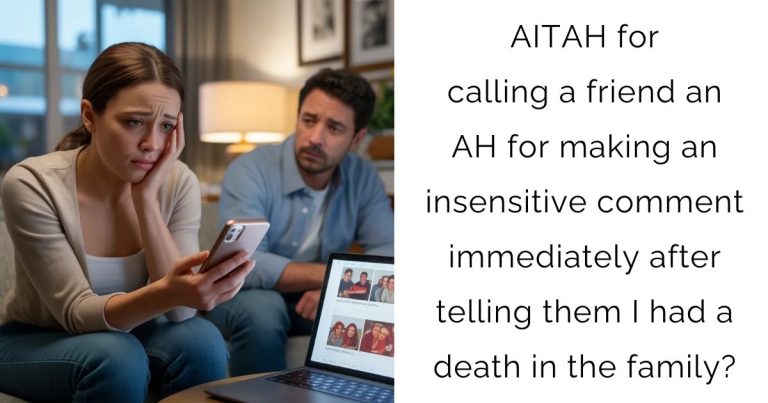 AITAH for calling a friend an AH for making an insensitive comment immediately after telling them I had a death in the family?