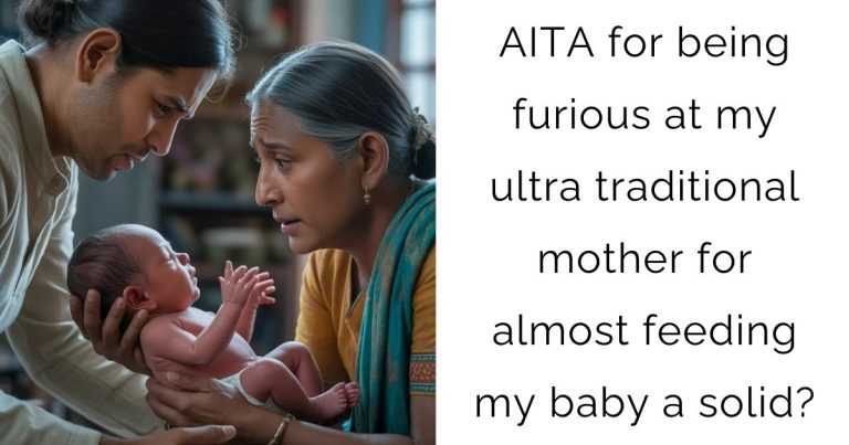 AITA for being furious at my ultra traditional mother for almost feeding my baby a solid?