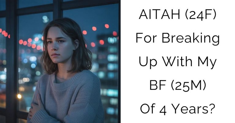 AITAH (24F) For Breaking Up With My BF (25M) Of 4 Years?