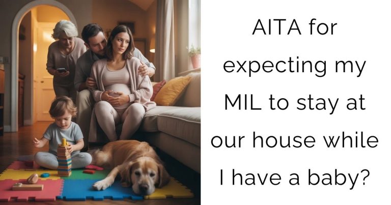 AITA for expecting my MIL to stay at our house while I have a baby?