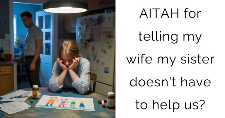 AITAH for telling my wife my sister doesn’t have to help us?