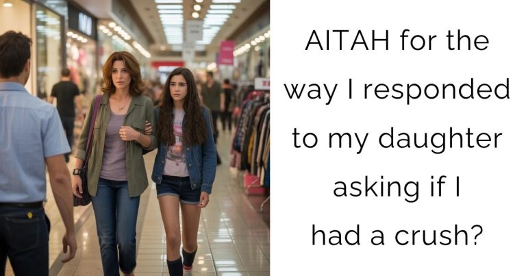 AITAH for the way I responded to my daughter asking if I had a crush?