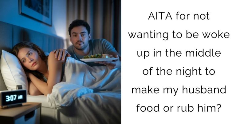 AITA for not wanting to be woke up in the middle of the night to make my husband food or rub him?