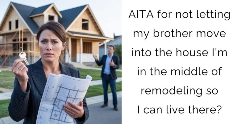 AITA for not letting my brother move into the house I’m in the middle of remodeling so I can live there?