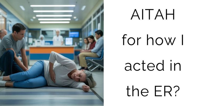 AITAH for how I acted in the ER?