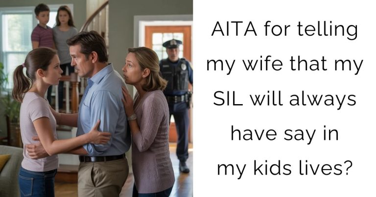 AITA for telling my wife that my SIL will always have say in my kids lives?