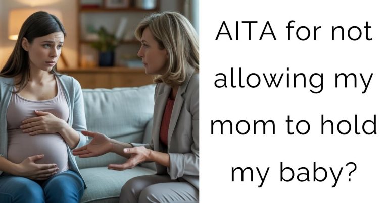 AITA for not allowing my mom to hold my baby?