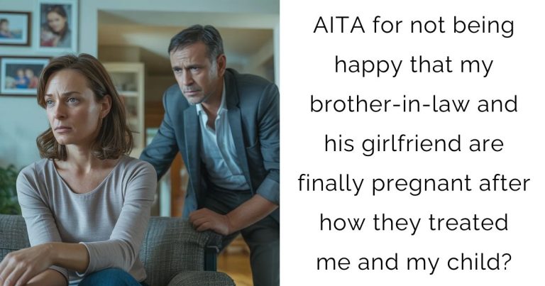 AITA for not being happy that my brother‑in‑law and his girlfriend are finally pregnant after how they treated me and my child?