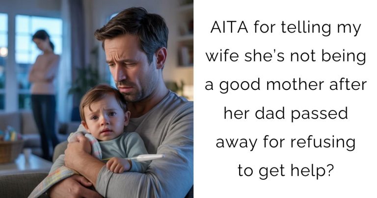 AITA for telling my wife she’s not being a good mother after her dad passed away for refusing to get help?