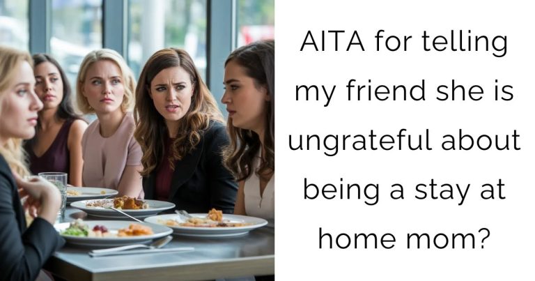 AITA for telling my friend she is ungrateful about being a stay at home mom?